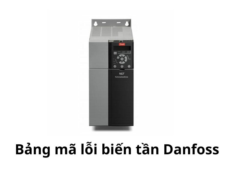 Chi tiết bảng mã lỗi biến tần Danfoss